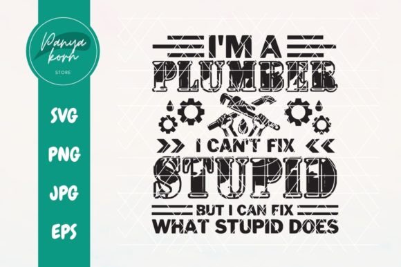 Funny Plumber T-Shirt Designs: I m a Plumber I Can t Fix Stupid but I