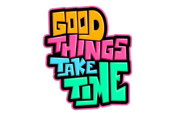 Good Things Take Time: A Versatile T-Shirt Design Graphic