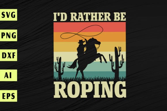 Roping in Style: I d Rather Be Roping Rodeo Team Cowboy Graphics for T-Shirt Designs